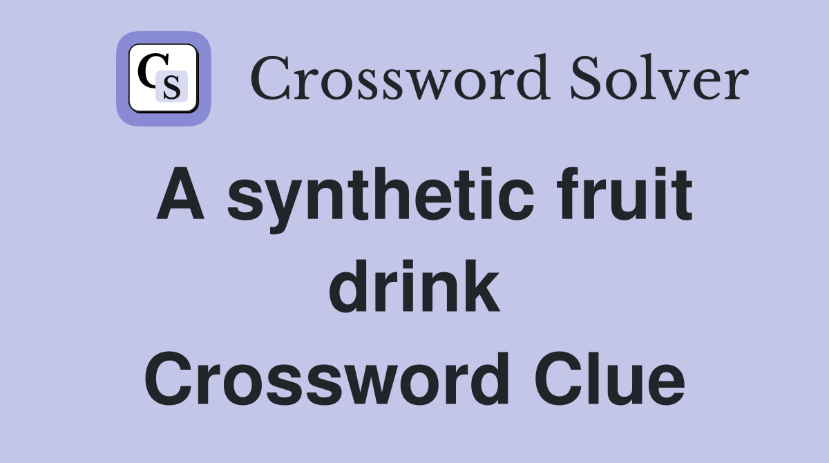 A synthetic fruit drink Crossword Clue Answers Crossword Solver